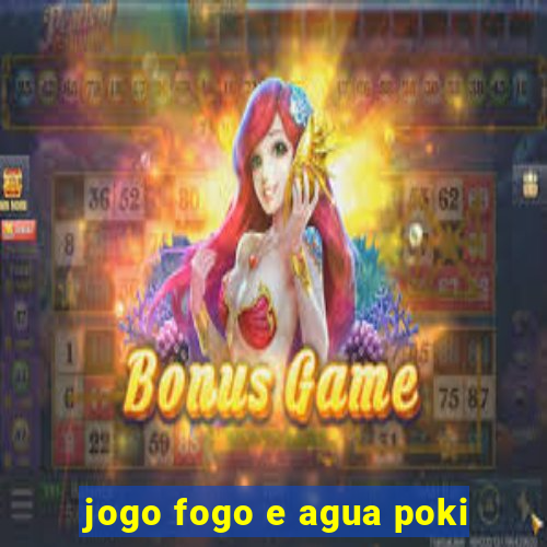 jogo fogo e agua poki